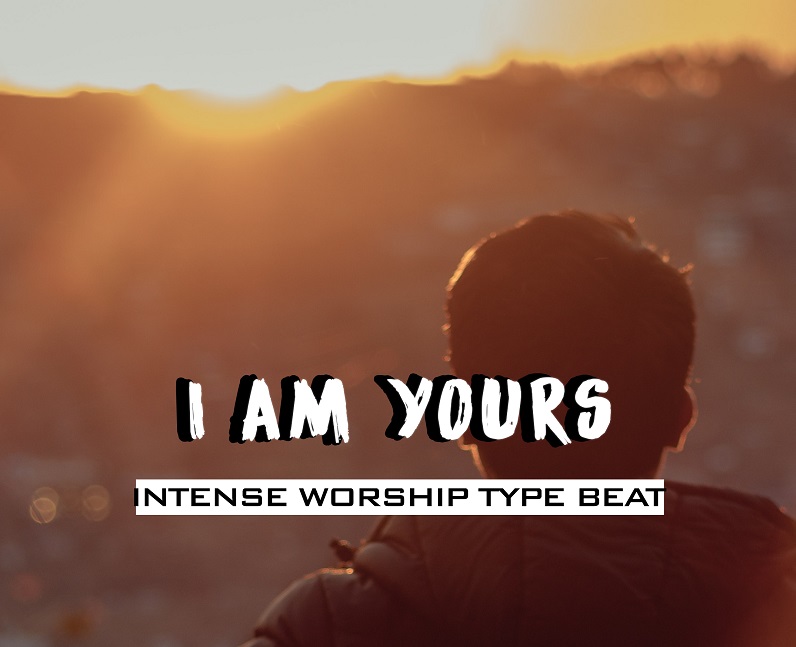 I Am Yours - Intense Worship Type Beat