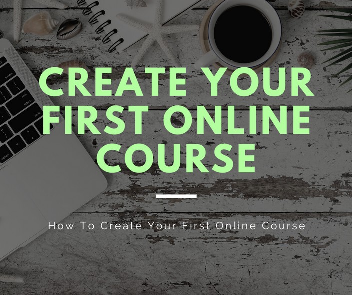 How To Create Your First Online Course