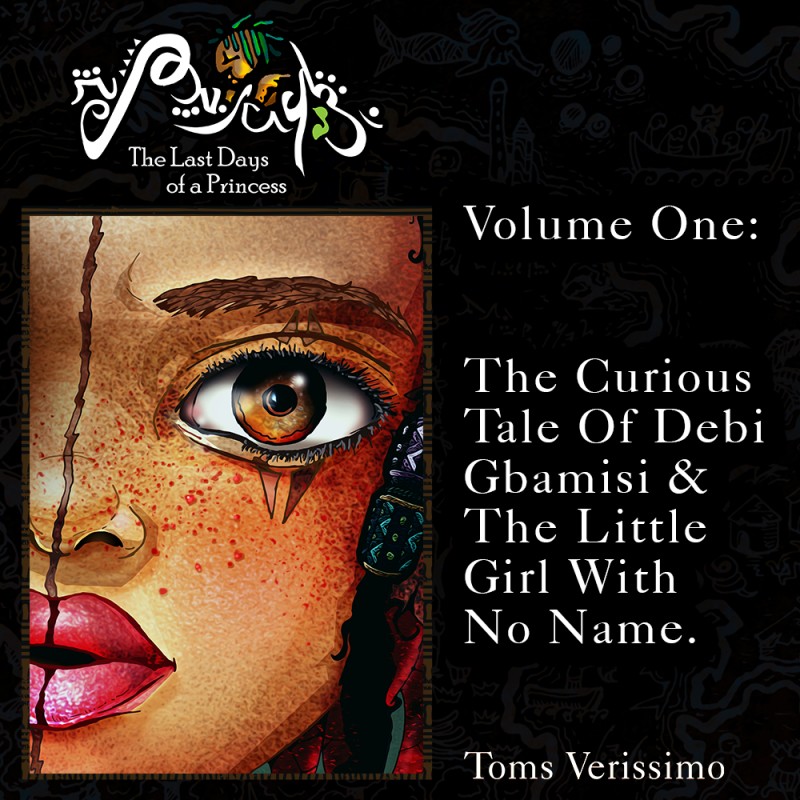 The Last Days of a Princess. Volume One: The Curious Tale of Dẹ́bí Gbamìsi & The Little Girl with No Name.