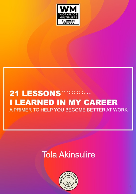 21 Lessons I Learned in My Career - A Primer to Help you Become Better at Work