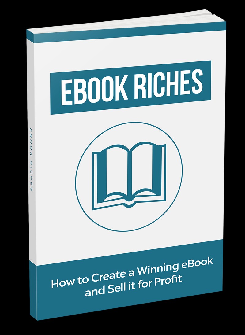 EBook Riches:Discover How To Create Your Very Own eBook From Scratch And Start Making Passive Income Online!