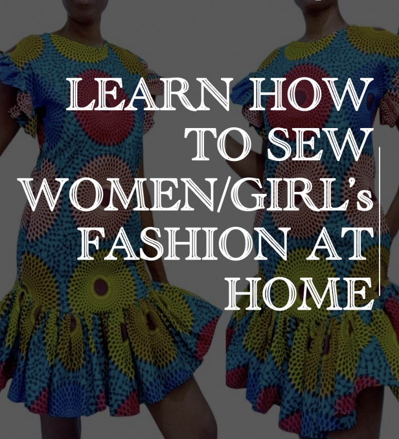 LEARN HOW TO SEW WOMEN/GIRLS DRESSES AT HOME