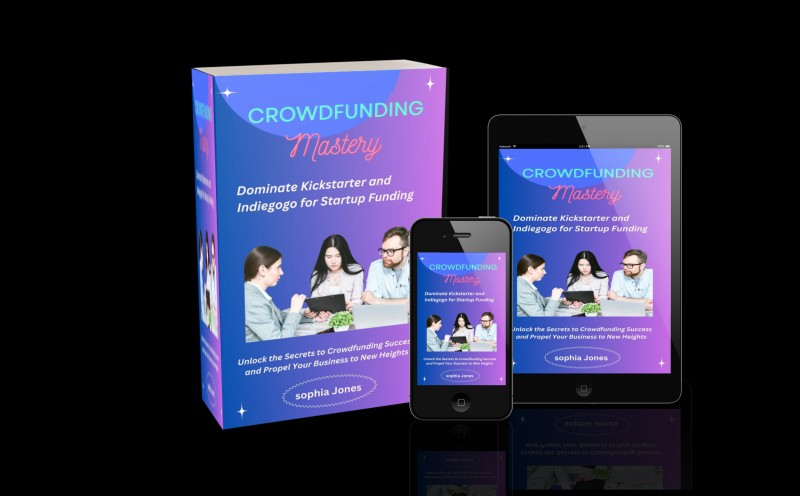 Crowdfunding Mastery: Dominate Kickstarter and Indiegogo for Startup Funding
