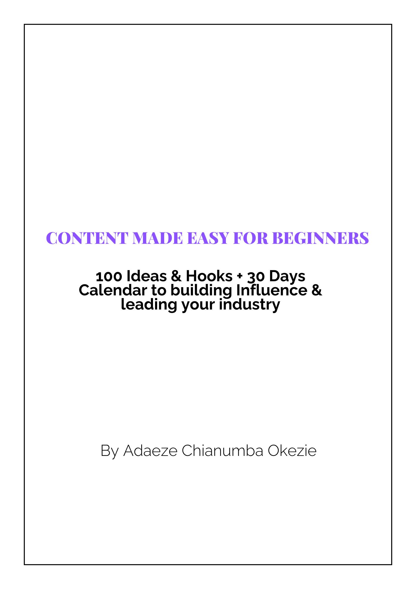 Content Made Easy for Beginners  100 Ideas & Hooks + 30 Days Calendar to building Influence & leading your industry