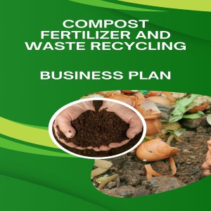 COMPOST FERTILIZER AND WASTE RECYCLING BUSINESS PLAN