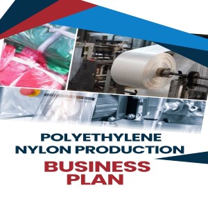 POLYETHYLENE NYLON PRODUCTION BUSINESS PLAN