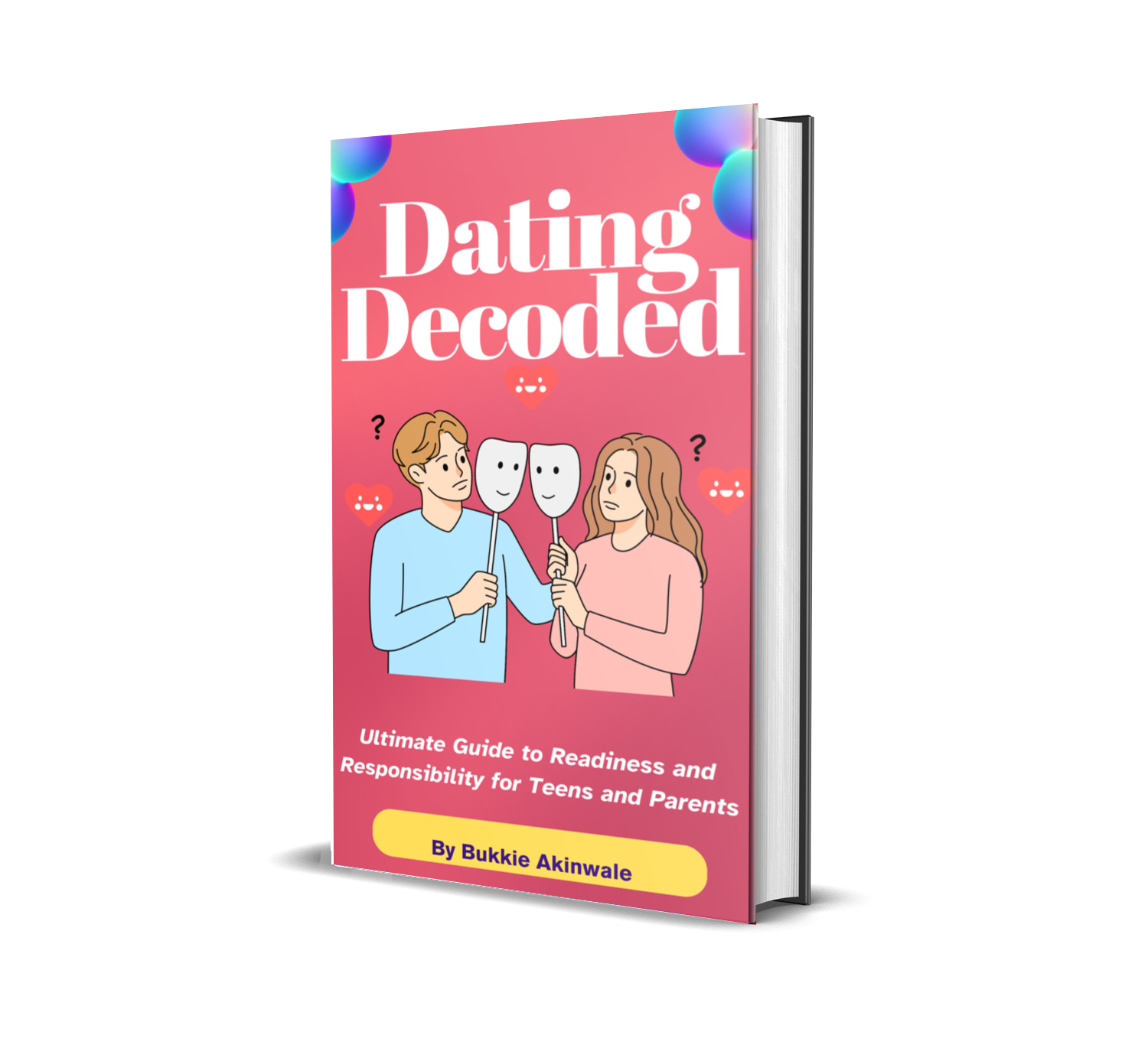 Dating Decoded: Ultimate Guide to Readiness and Responsibility for Teens and Parents
