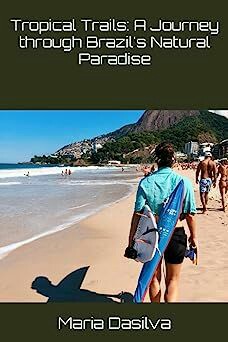 Tropical Trails: A Journey through Brazil's Natural Paradise