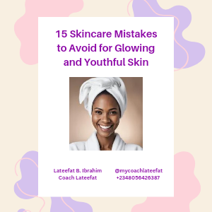 15 Skincare Mistakes to Avoid for Glowing and Youthful Skin