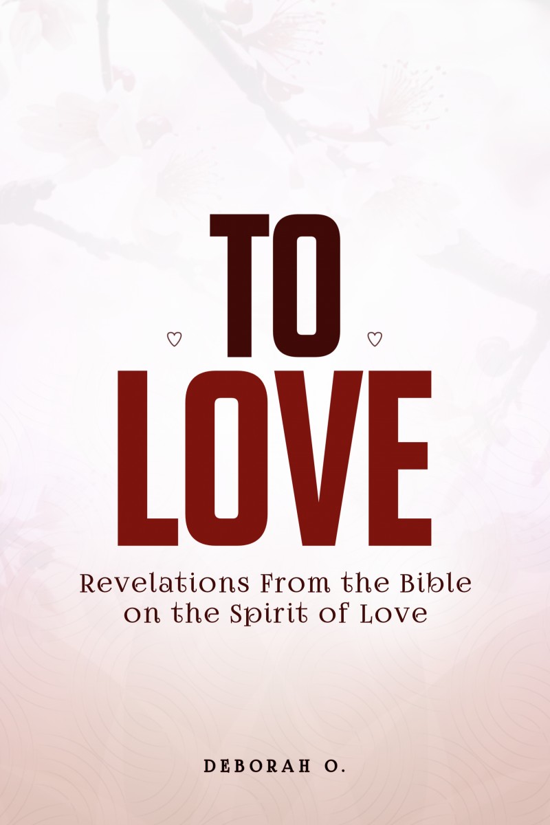 To Love: Revelations from the Bible on the Spirit of Love