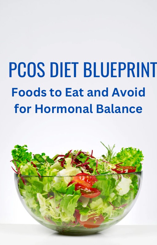 PCOS Diet Blueprint: Foods to Eat and Avoid for Hormonal Balance