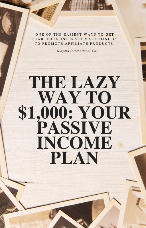 The Lazy Way to $1,000: Your Passive Income Plan