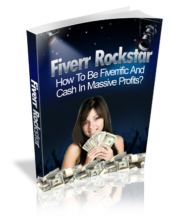Fiverr Rockstar : How To Be Fiverrific And Cash In Massive Profits