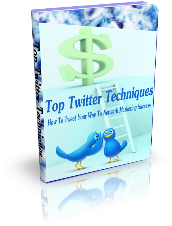 Top Twitter Techniques: How To Tweet Your Ways To Network Marketing Success