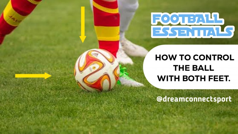 ESSENTIALS OF FOOTBALL ( HOW TO CONTROL THE BALL WITH BOTH FEET)