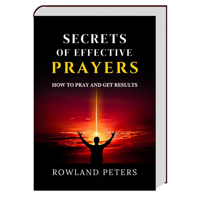 SECRETS OF EFFECTIVE PRAYERS- Prof. A. Rowland Peters, Phd