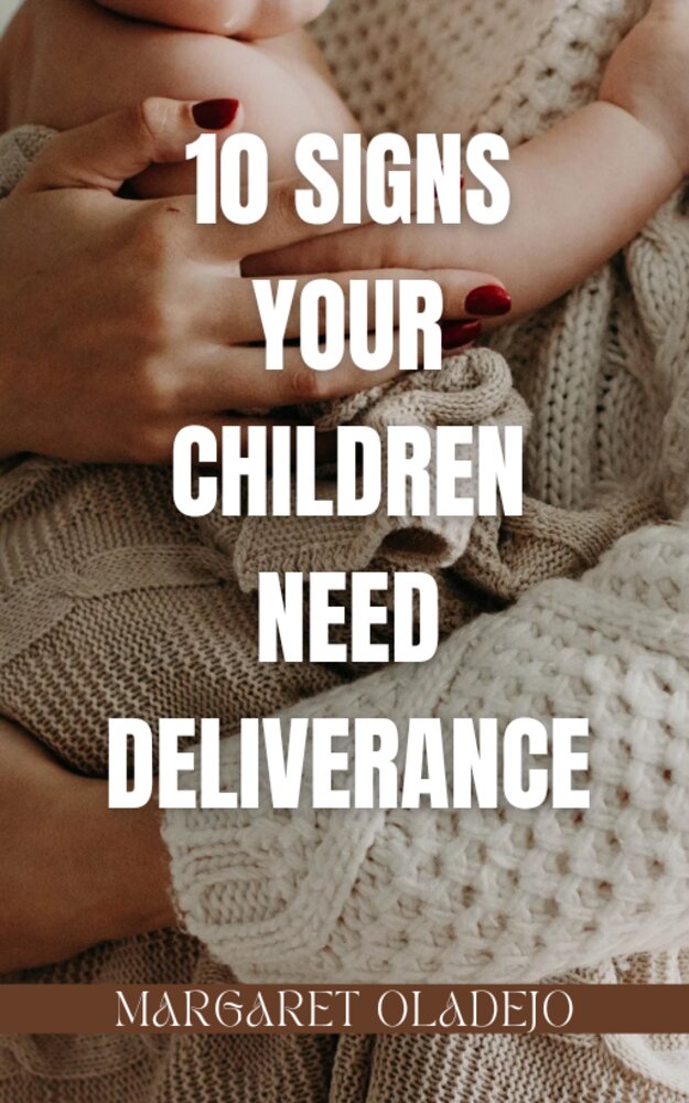 10 SIGNS YOUR CHILDREN NEED DELIVERANCE