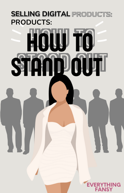 SELLING DIGITAL PRODUCTS: HOW TO STAND OUT