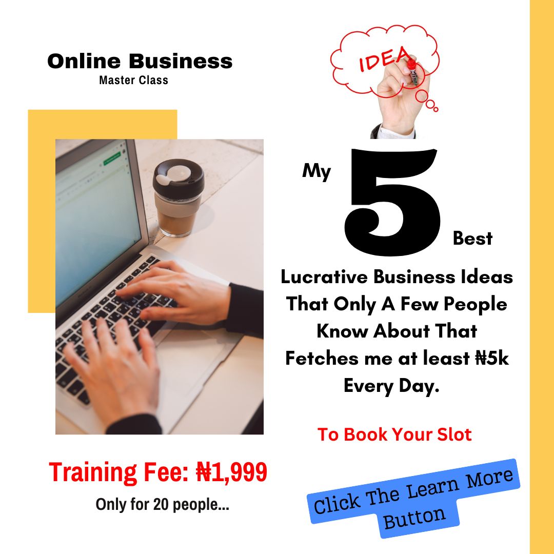 5 Lucrative Business Ideas That Only A Few People Know About That Can Fetch You Atleast ₦5,000 Everyday...
