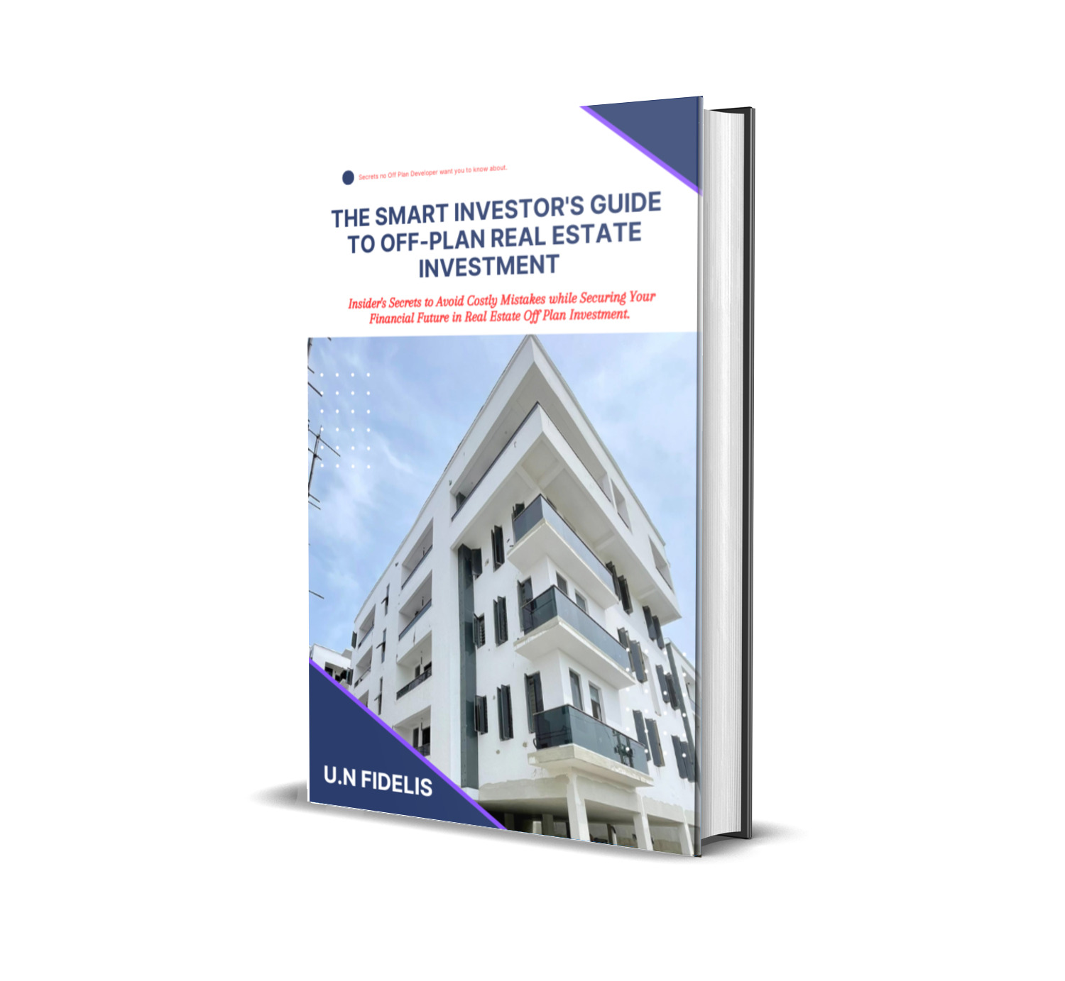 The Smart Investor's Guide To Off-Plan Real Estate Investment {Insider's Secrets to Avoid Costly Mistakes while Securing Your Financial Future in Real Estate Off Plan Investment}.