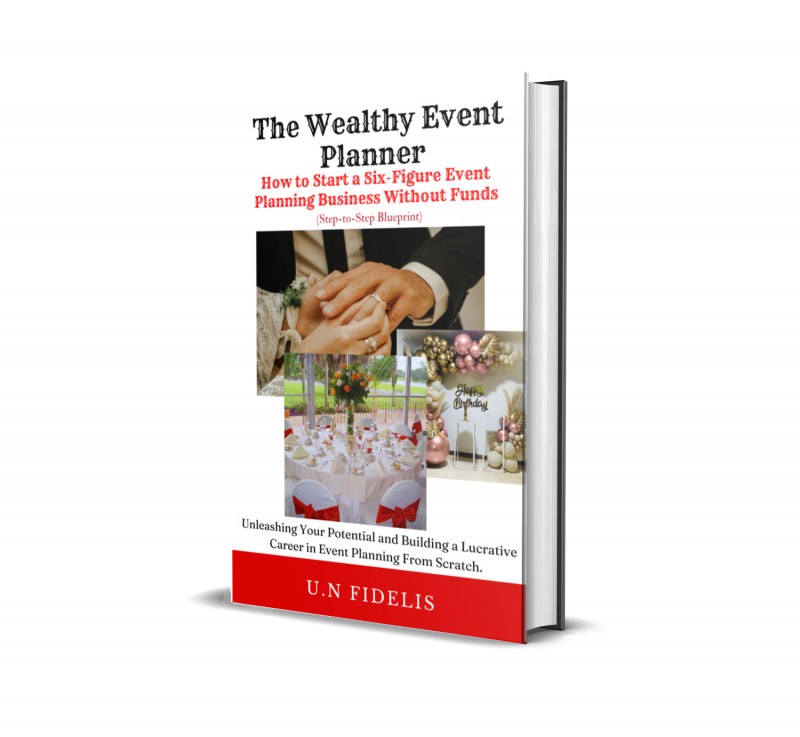 The Wealthy Event Planner: How To Start a Six-Figure Event Planning Business Without Funds.