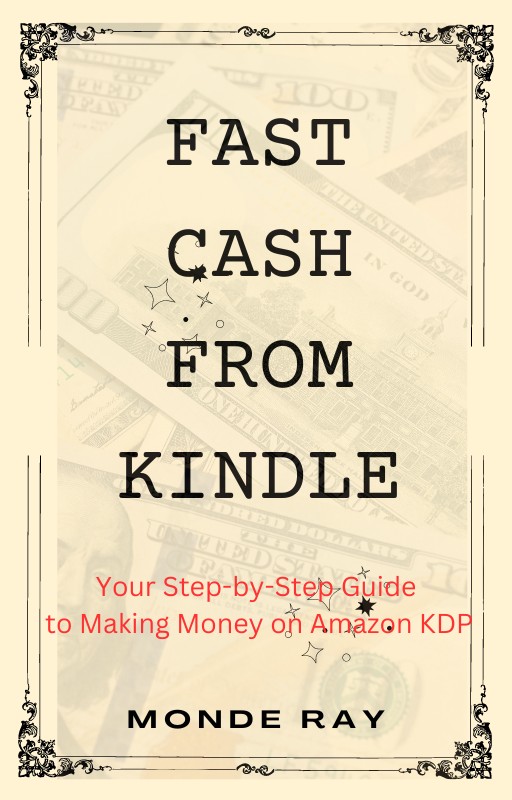 FAST CASH FROM KINDLE: Your Step-by-Step Guide to Making Money on Amazon KDP