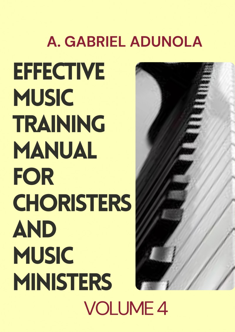 Vol 4 Effective Music Training Manual for Choristers and Music Ministers