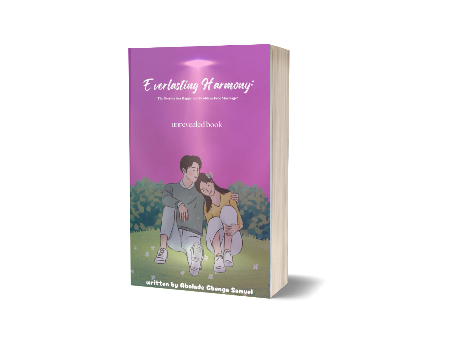 EVERLASTING HARMONY:THE SECRET TO A HAPPY AND PROBLEM FREE MARRIAGE.