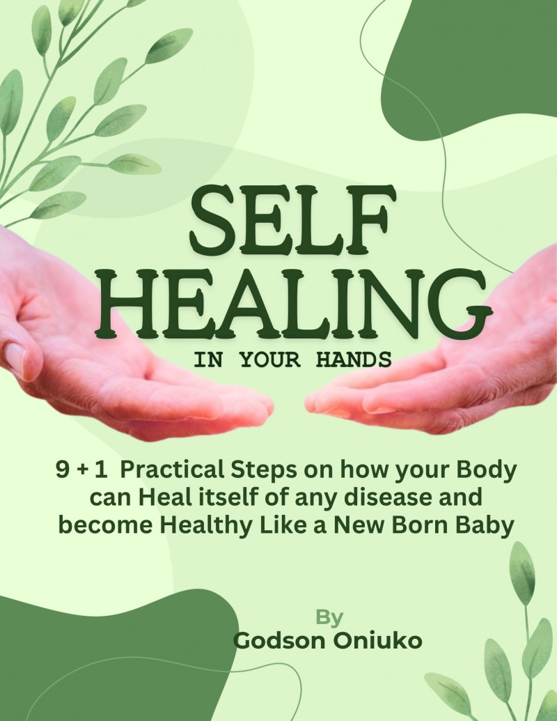 SELF HEALING - 9+1 Practical Steps on How to Self heal and recover from all health challenges