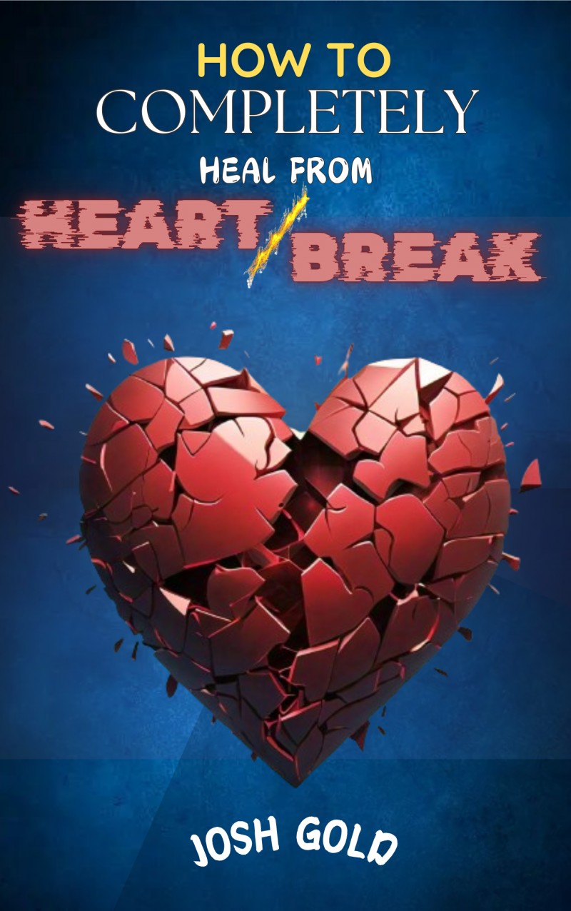 How to completely heal from Heartbreak