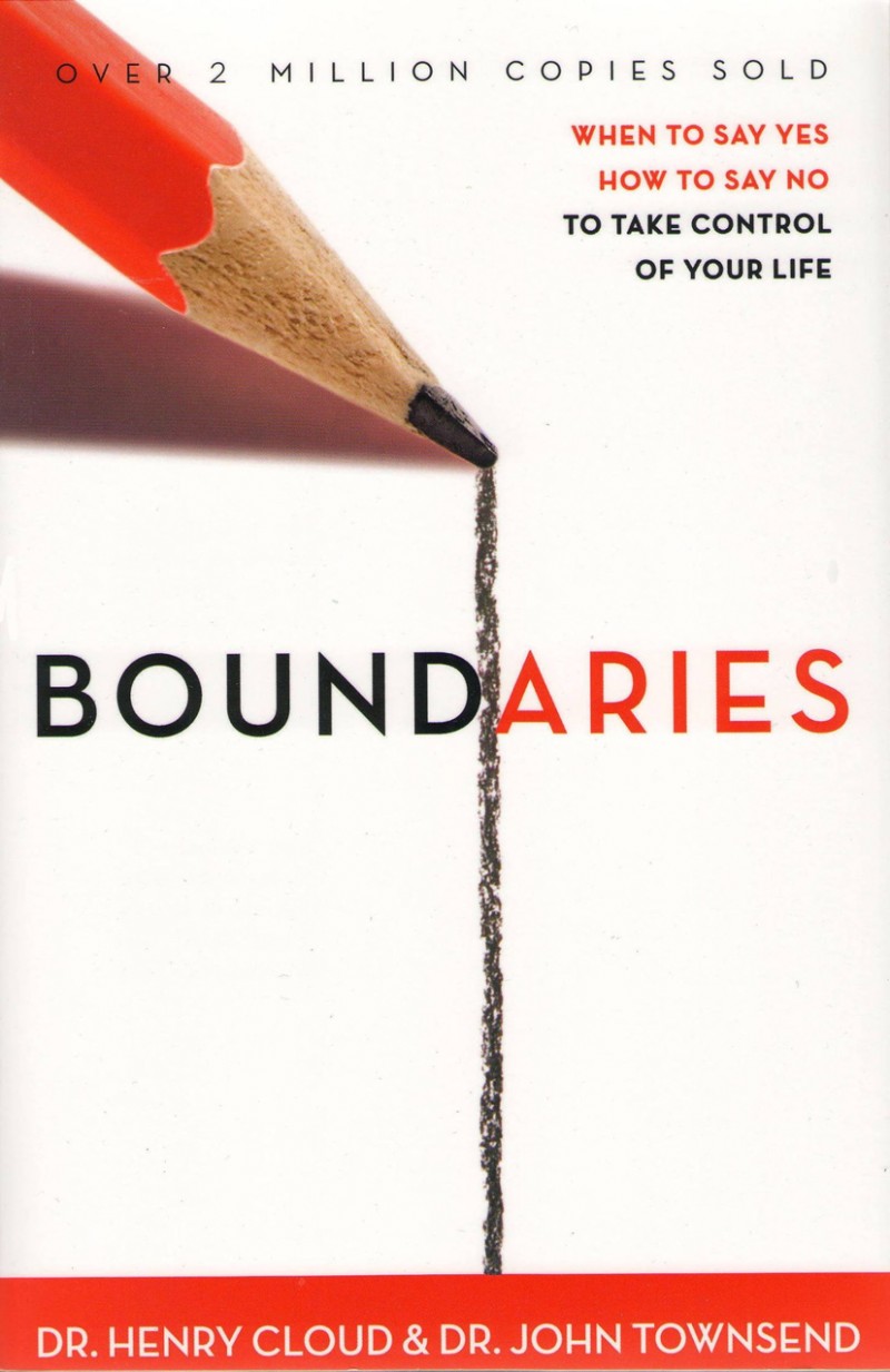 Boundaries: When to Say Yes, When to Say No to Take Control of Your Life by Dr. Henry Cloud and Dr. John Townsend