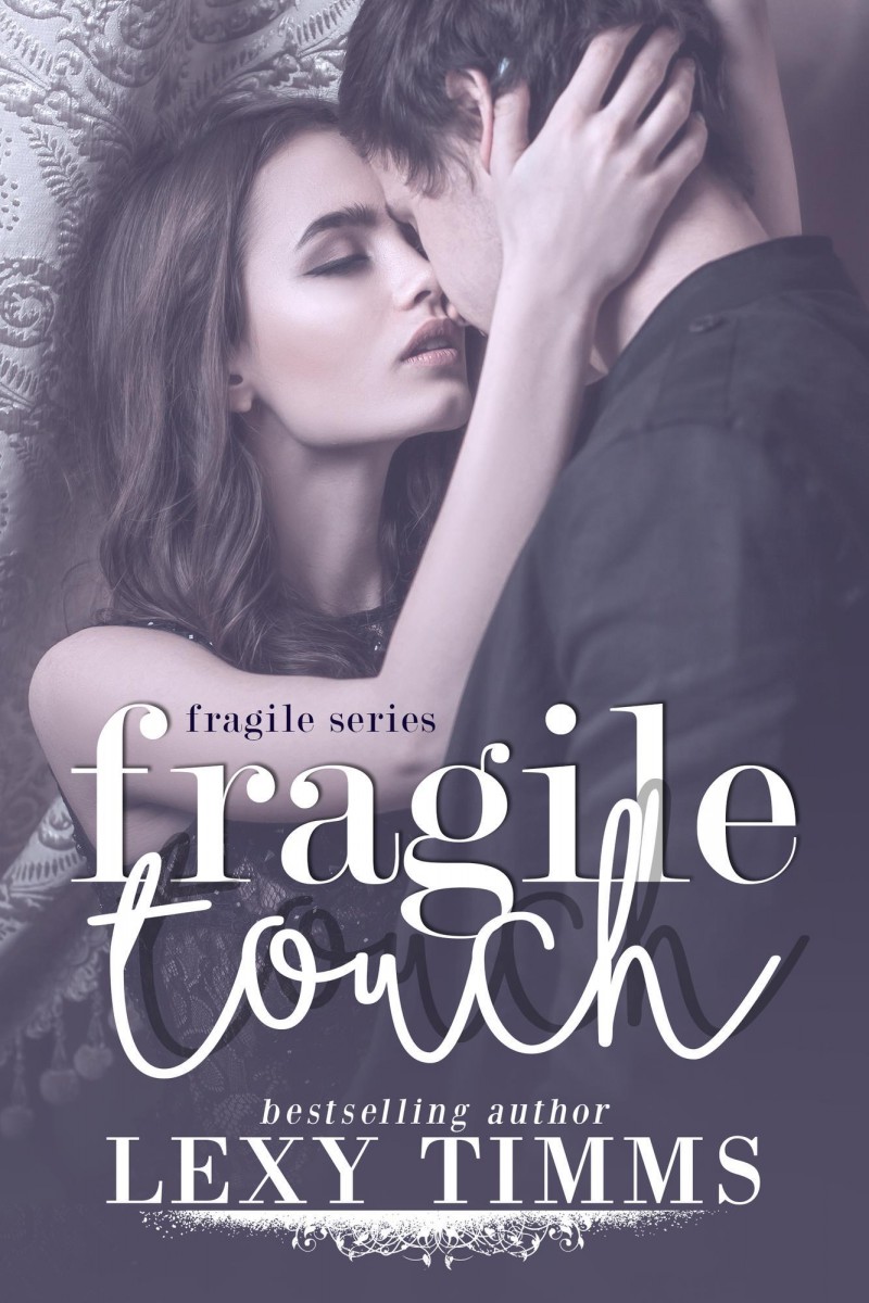 Fragile Touch Series: Fragile Series, Book 1 Author: Lexy Timms