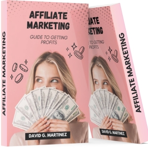 AFFILIATE MARKETING: Guide to Getting Profits