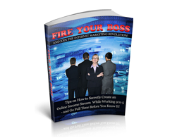 Fire your boss and join the internet marketing revolution
