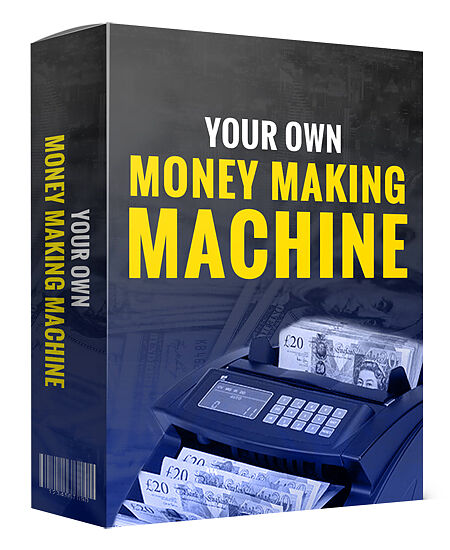 Your Own Money Making Machine