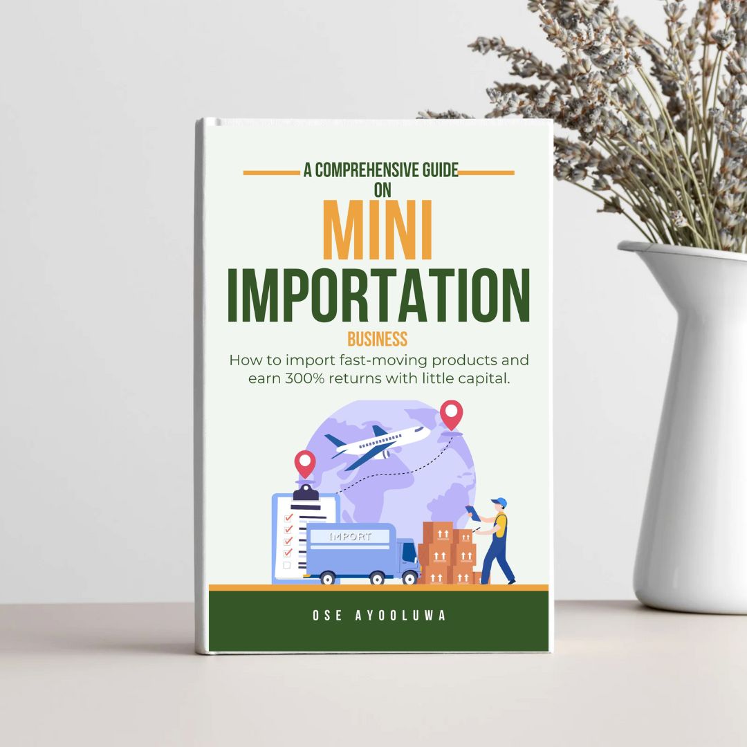A COMPREHENSIVE E BOOK ON MINI-IMPORTATION BUSINESS.