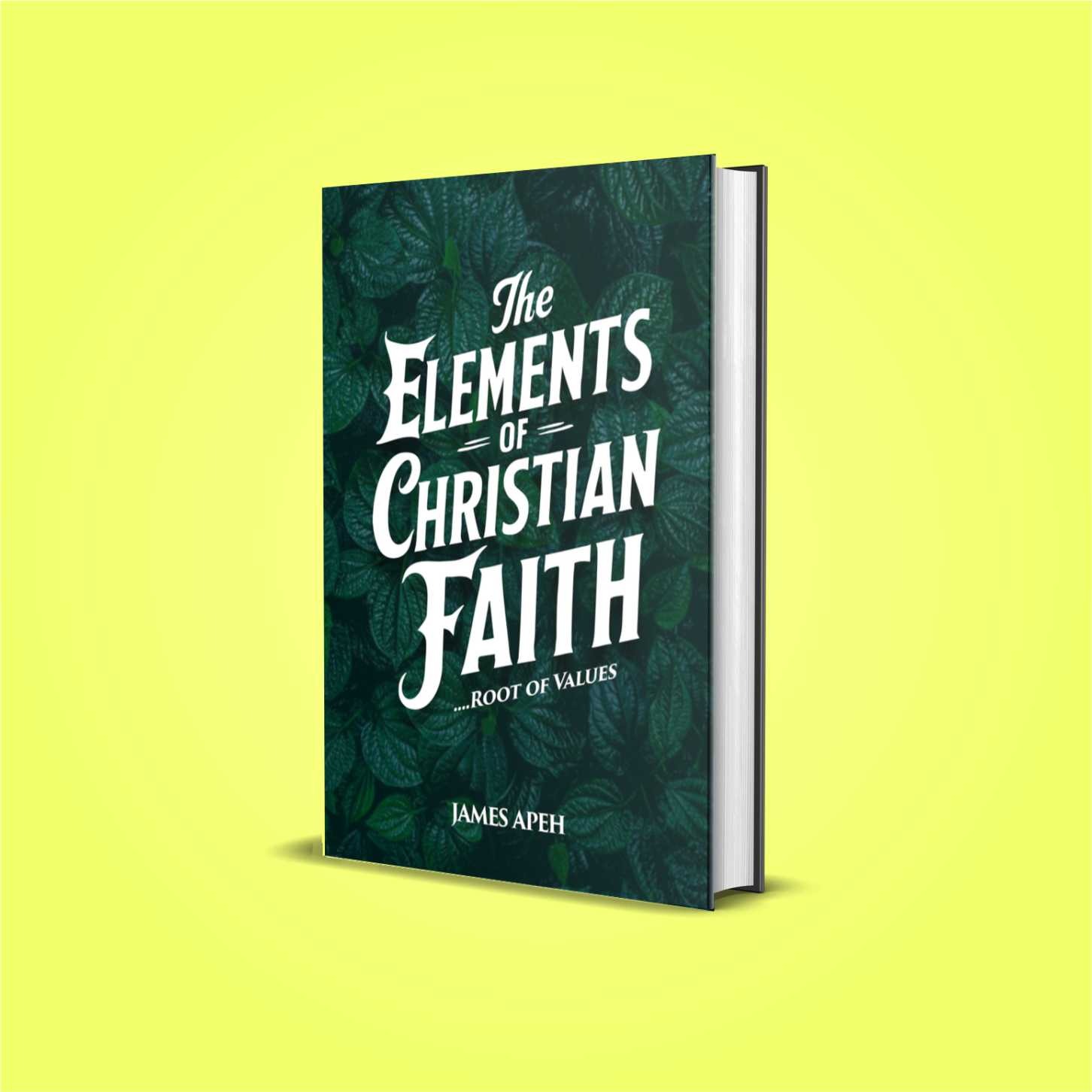 Element of Christian faith by James Apeh