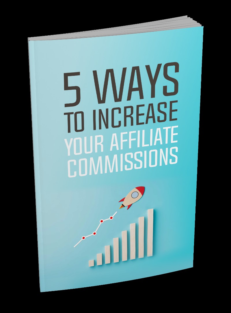 5 WAYS TO INCREASE YOUR AFFILIATE COMMISSIONS