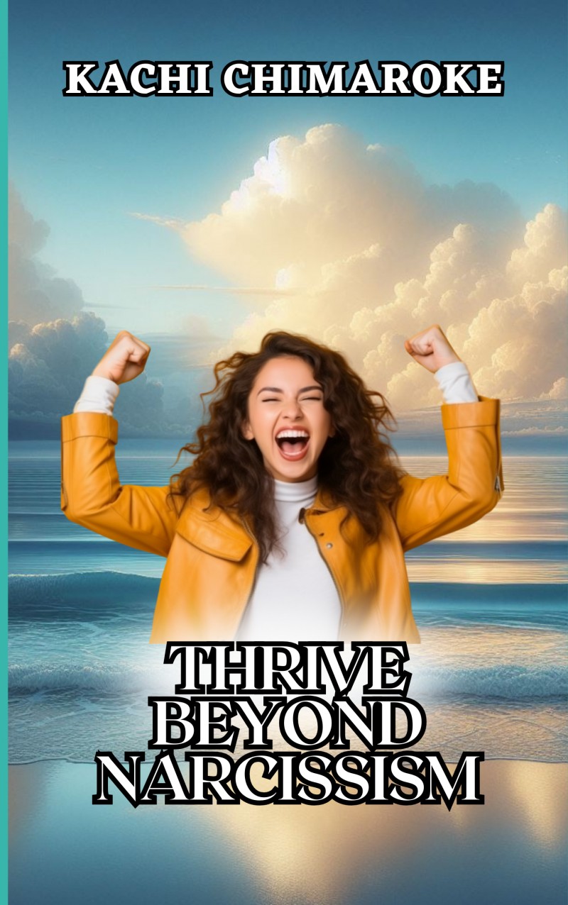 Thrive Beyond Narcissism - Your 31 Day Guide by Kachi Chimaroke
