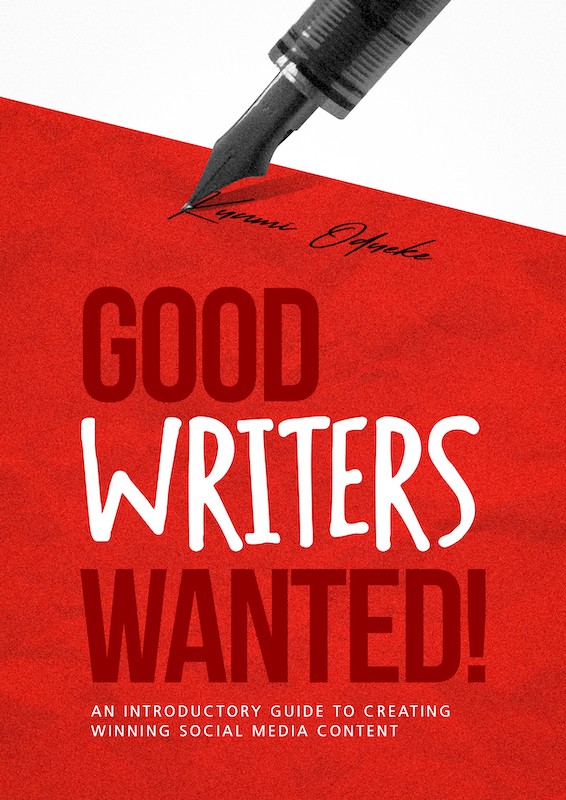 Good Writers Wanted!: An Introductory Guide to Creating Winning Social Media Content
