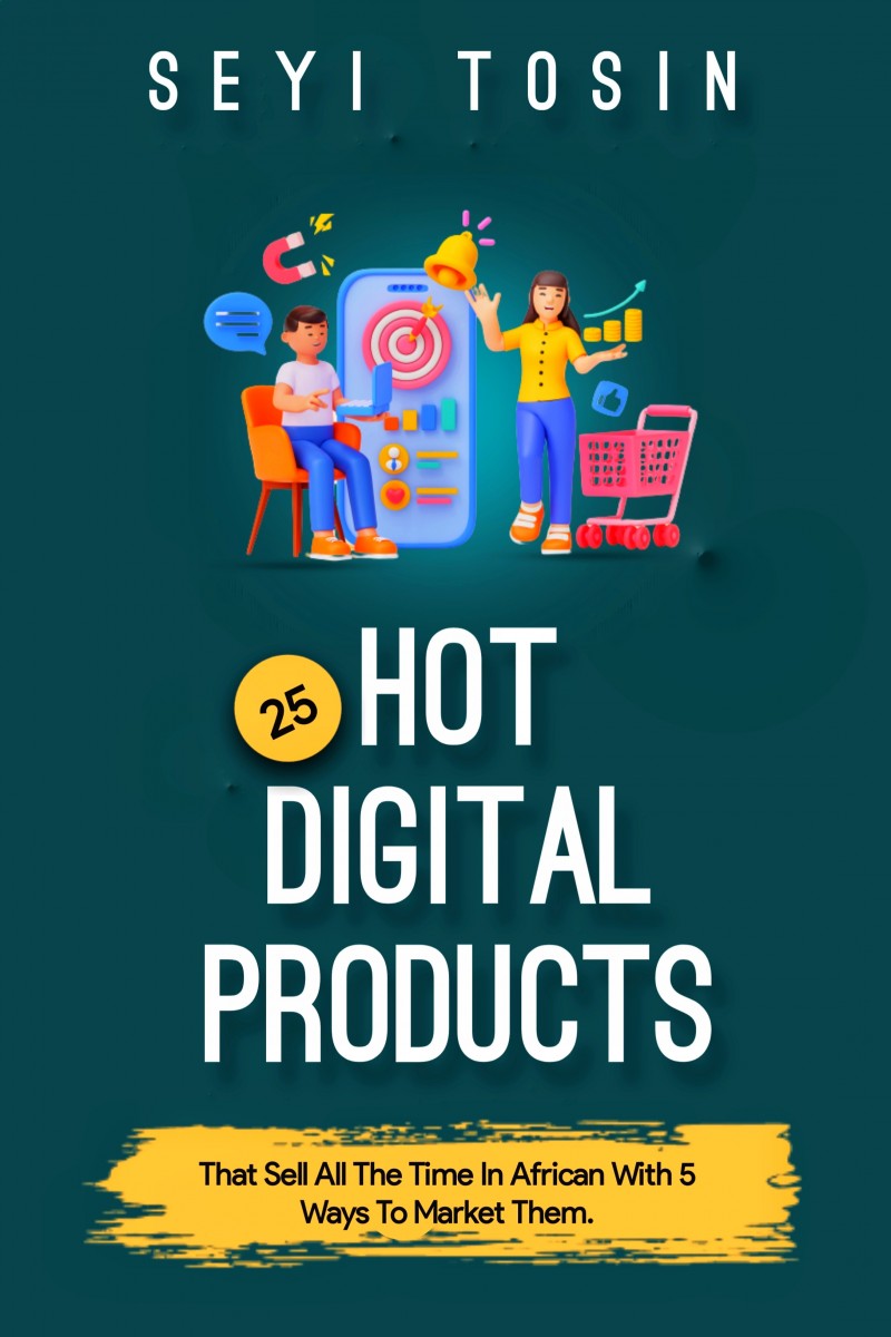 25 Hot Digital Products that sell All Times In Africa with 5 Ways To Market Them