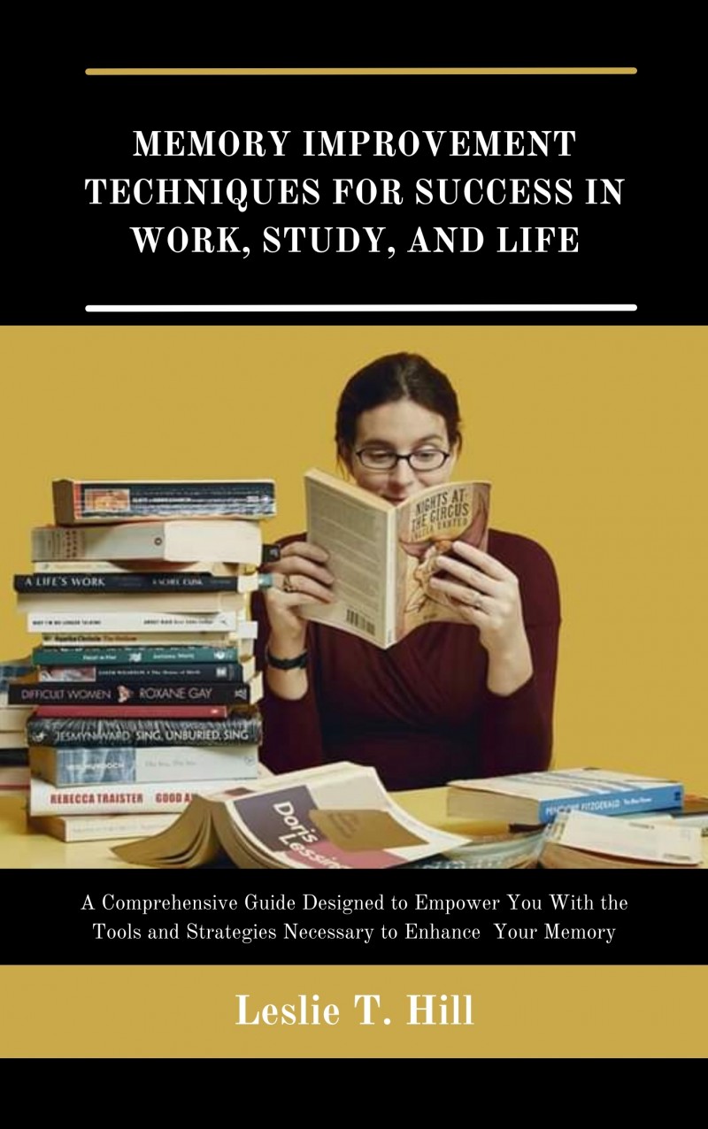 MEMORY IMPROVEMENT TECHNIQUES FOR SUCCESS IN WORK, STUDY, AND LIFE