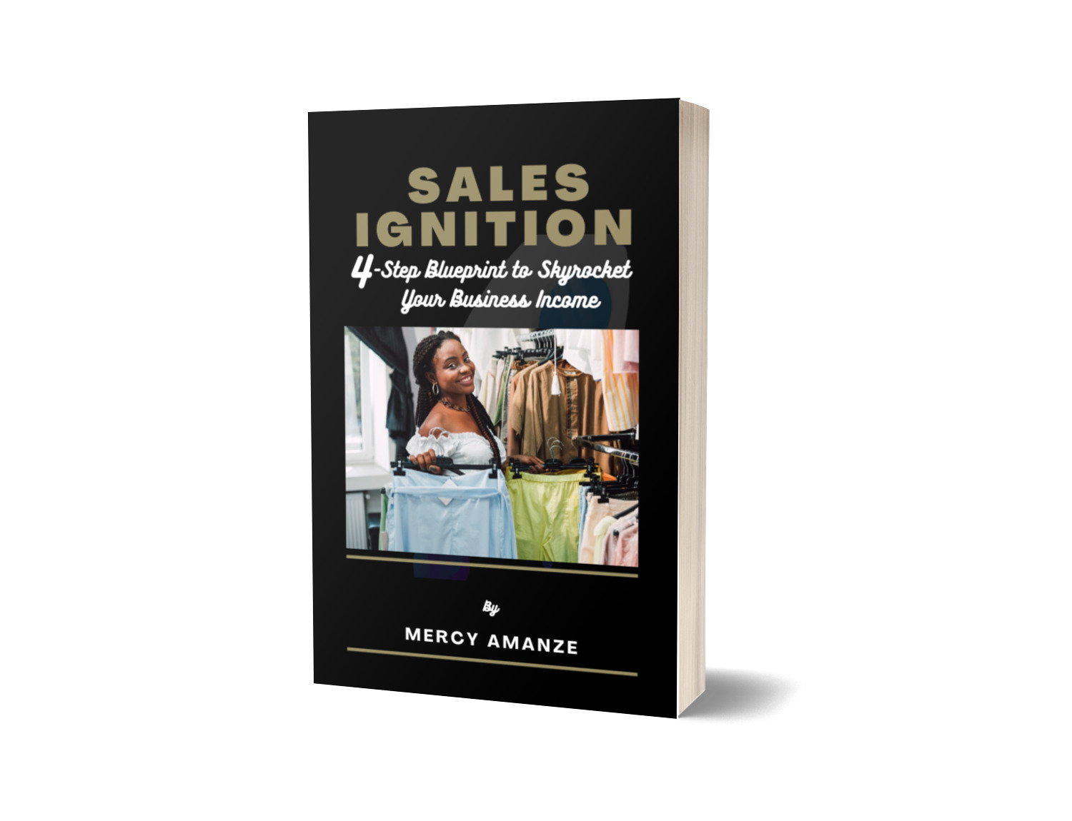 SALES IGNITION: 4-STEP BLUEPRINT TO SKYROCKET YOUR BUSINESS INCOME