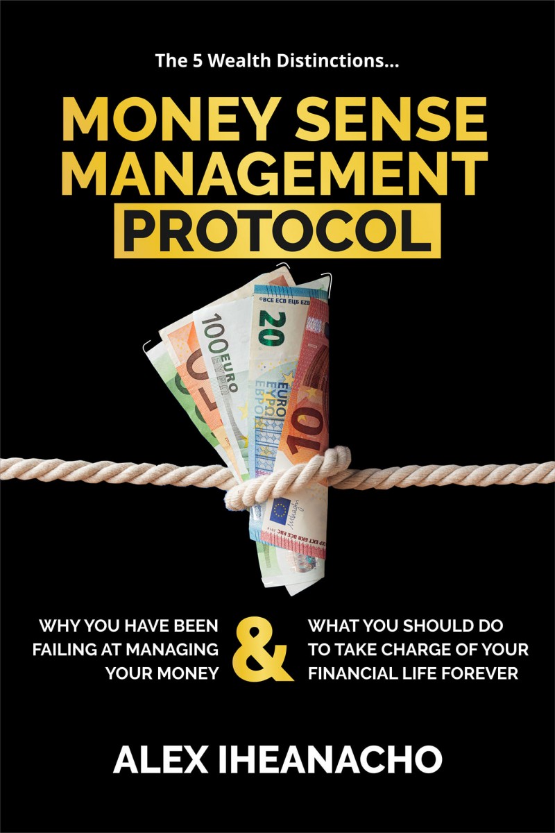 Money Sense Management Protocol: Why You have been failing at managing Your money & What you can do to take charge of your financial life forever.