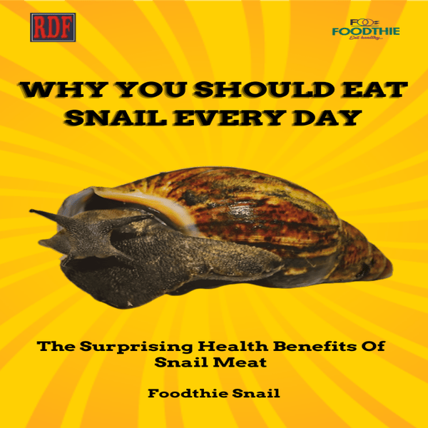 WHY YOU SHOULD EAT SNAIL EVERY DAY