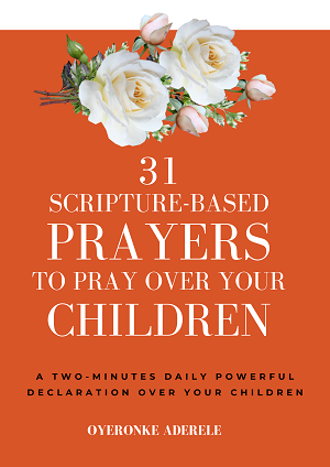 31 Scripture-Based Prayers To Pray Over Your Children