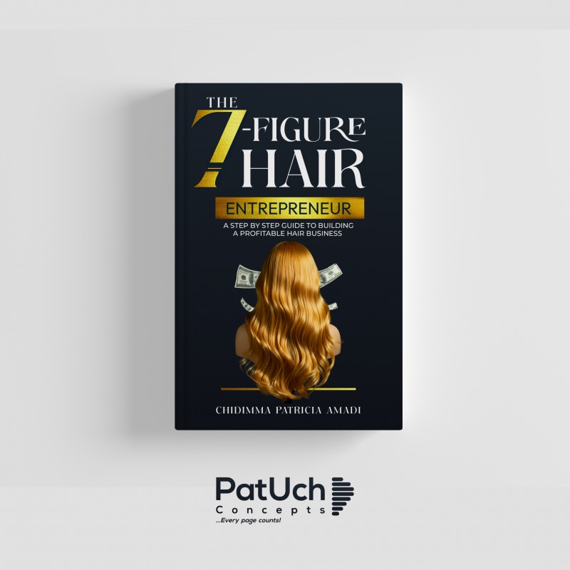 The 7-Figure Hair Entrepreneur: A step by step guide to building a profitable hair business