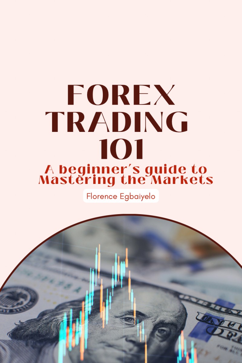 FREE FOREX TRADING 101 A BEGINNERS GUIDE TO MASTERING THE MARKET