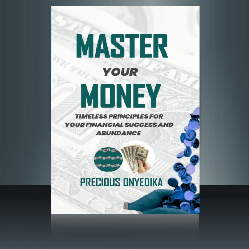 MASTER YOUR MONEY! Timeless Principles For Your Financial Success And Abundance