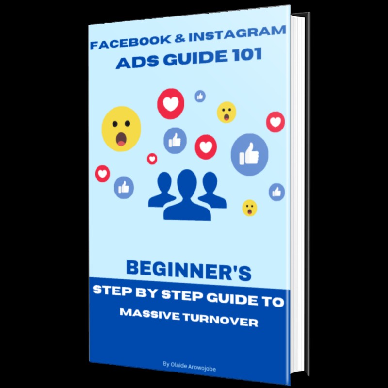 FACEBOOK & INSTAGRAM ADS GUIDE 101: BEGINNER'S STEP BY STEP GUIDE TO MASSIVE TURNOVER